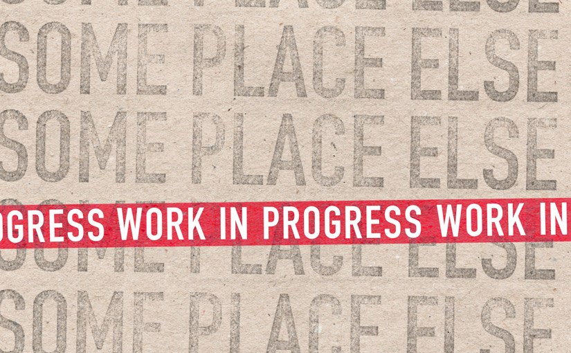 Work in Progress - Placeholder - Some Place Else